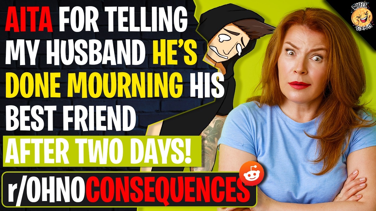 AITA For Telling My Husband He's DONE Mourning His Best Friend After Two Days | r/OhNoConsequences
