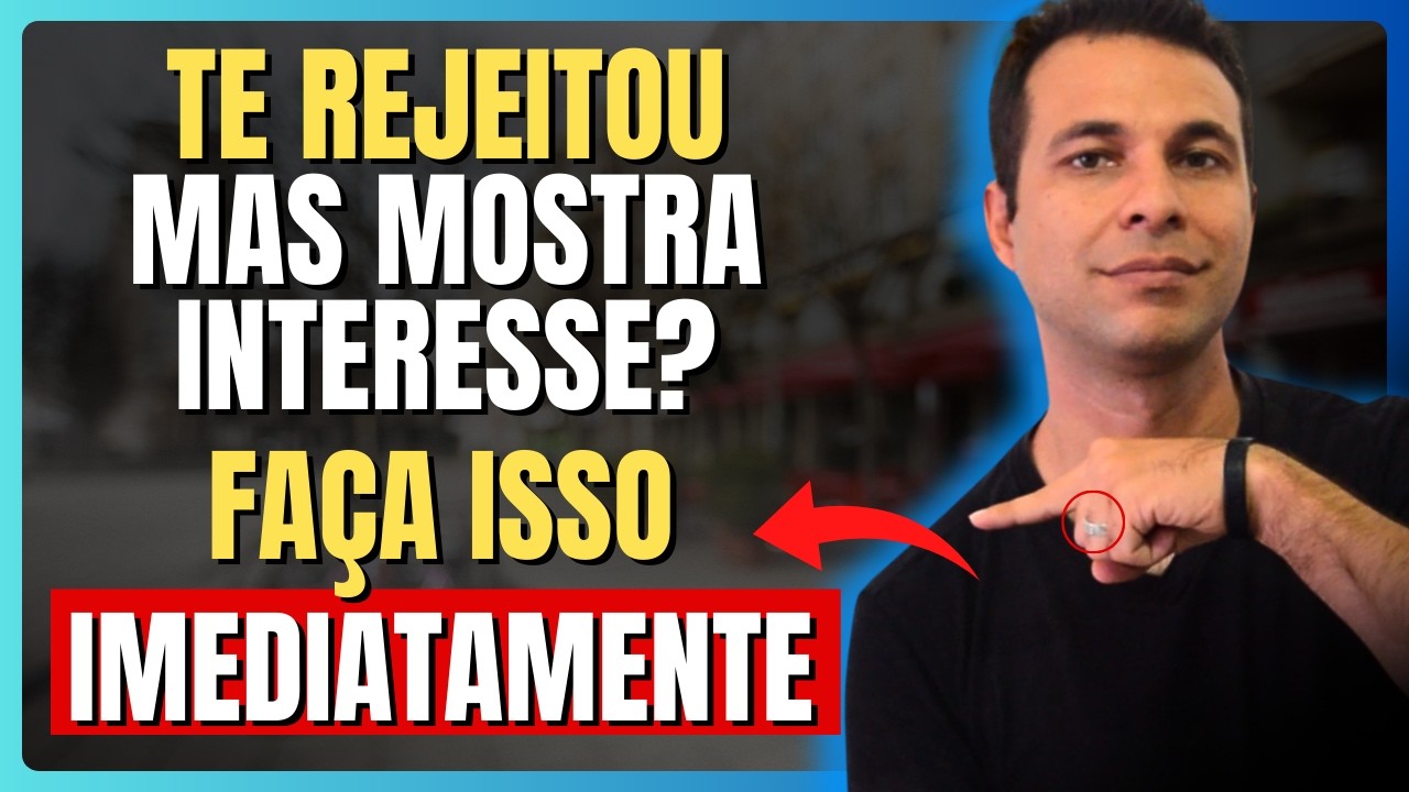 Se alguém rejeita você mas ainda age com interesse, faça isso imediatamente