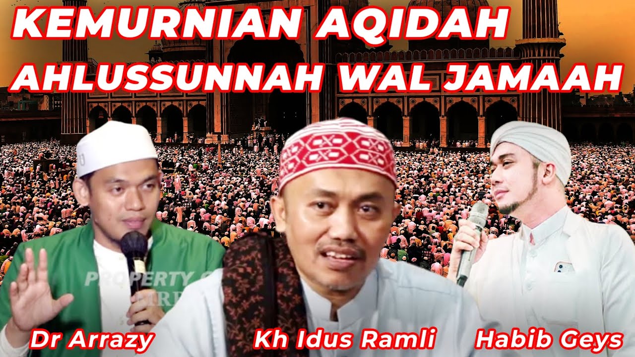 KEMURNIA AQIDAH AHLUSSUNNAH WALJAMAAH | KH IDUS RAMLI | DR ARRAZY | HABIB GEYS ASSEGAF | MSS
