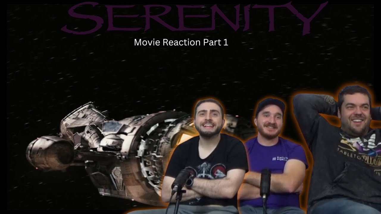 Serenity Movie Reaction! Part 1 of 2