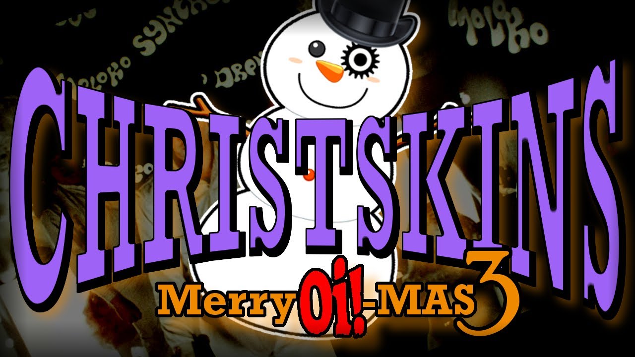 CHRISTSKINS – Merry Oi!-mas 3