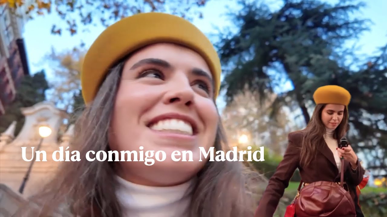 Un día conmigo en Madrid ✨