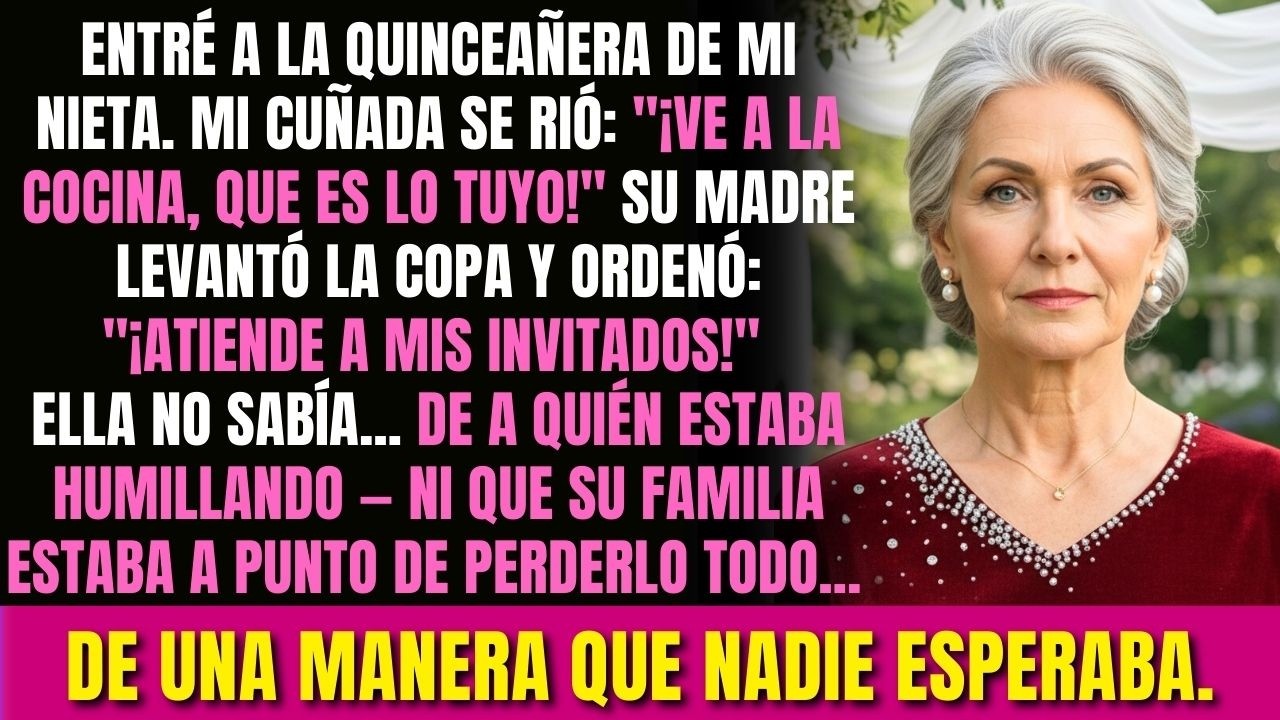 En La Quinceañera De Mi Nieta, Mi Cuñada Me Mandó A Servir En La Cocina. Pero No Sabía Quién Era...