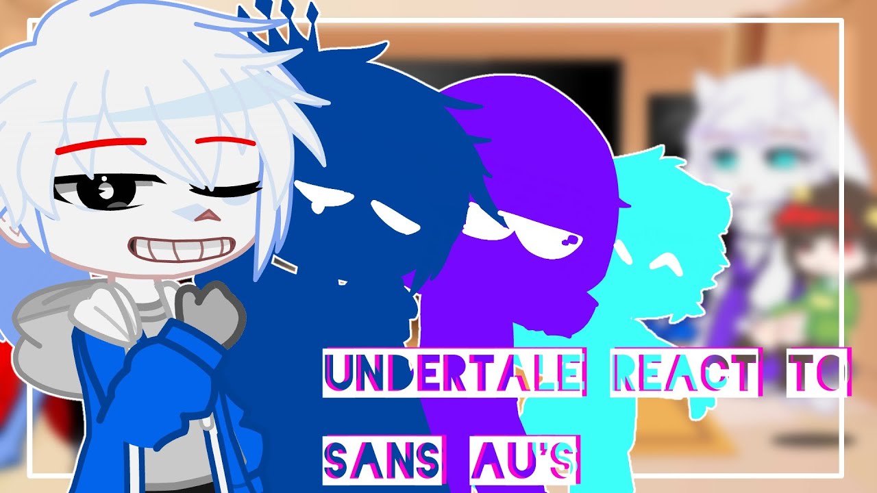 Undertale react to Sans AU's ((re-upload))