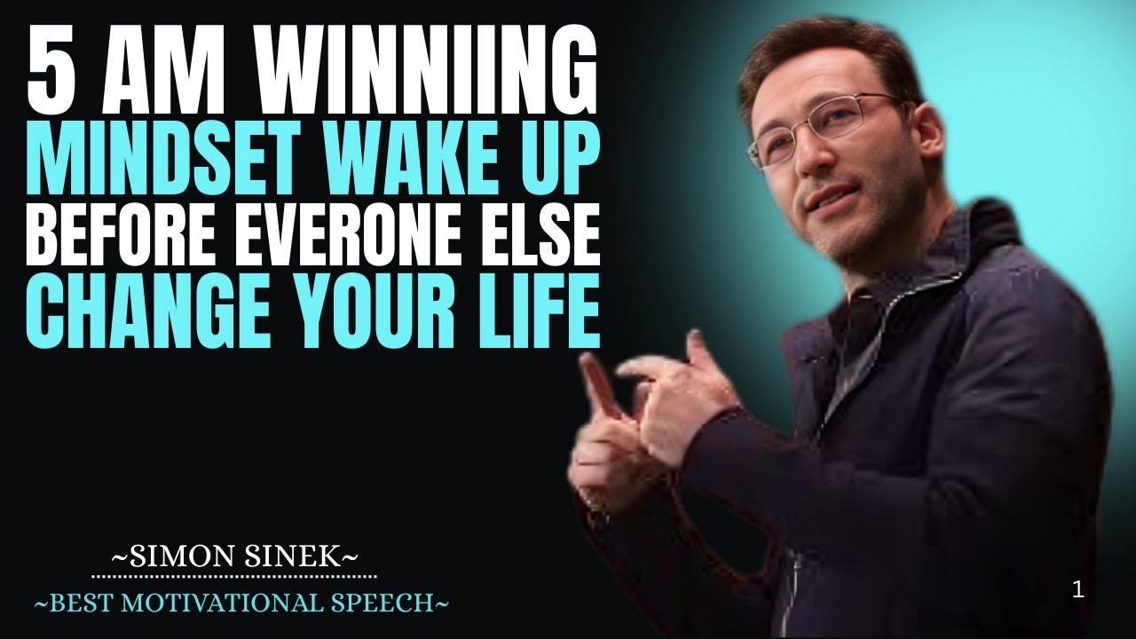 5 AM Winning Mindset – Wake Up Before Everyone Else & Change Your Life Simon sinek