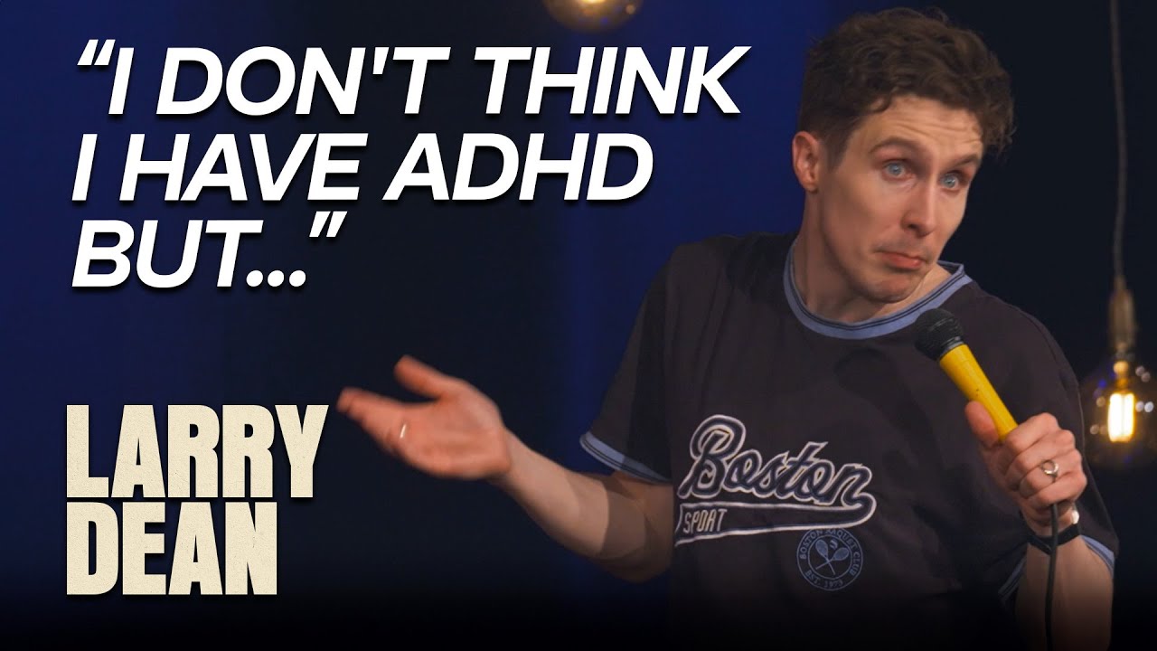 I Don't Think I Have ADHD But... | Larry Dean