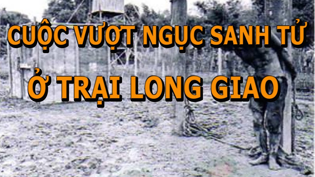 Cuộc Vượt Ngục Sanh Tử Ở Trại Long Giao