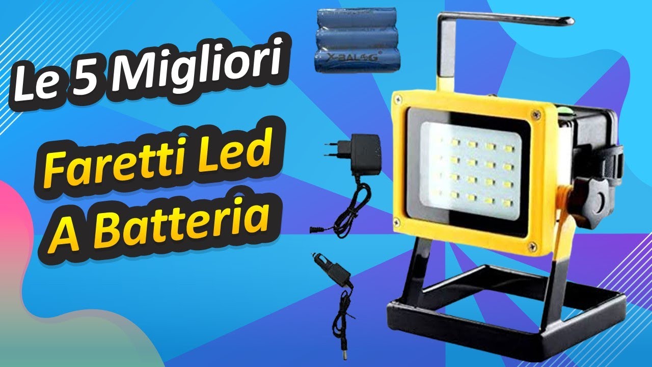 Le 5 Migliori Faretti Led A Batteria