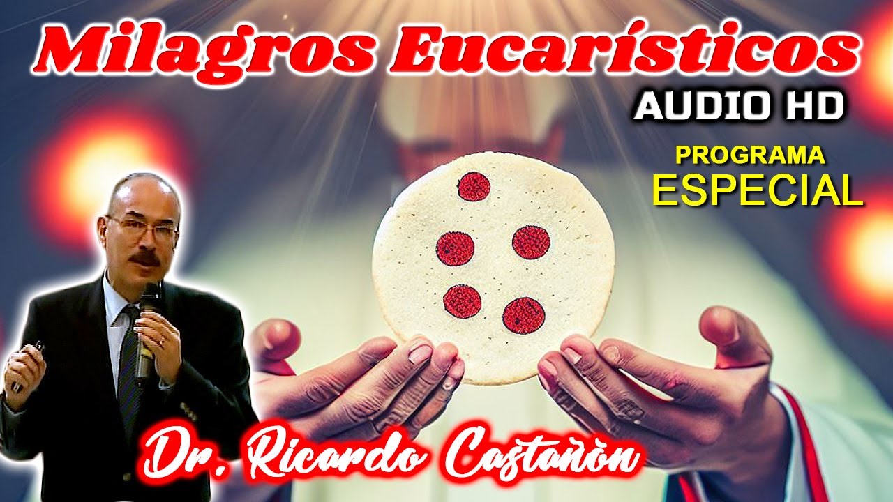Milagros Eucar&iacute;sticos - Dr. Ricardo Casta&ntilde;&oacute;n (Audio HD)