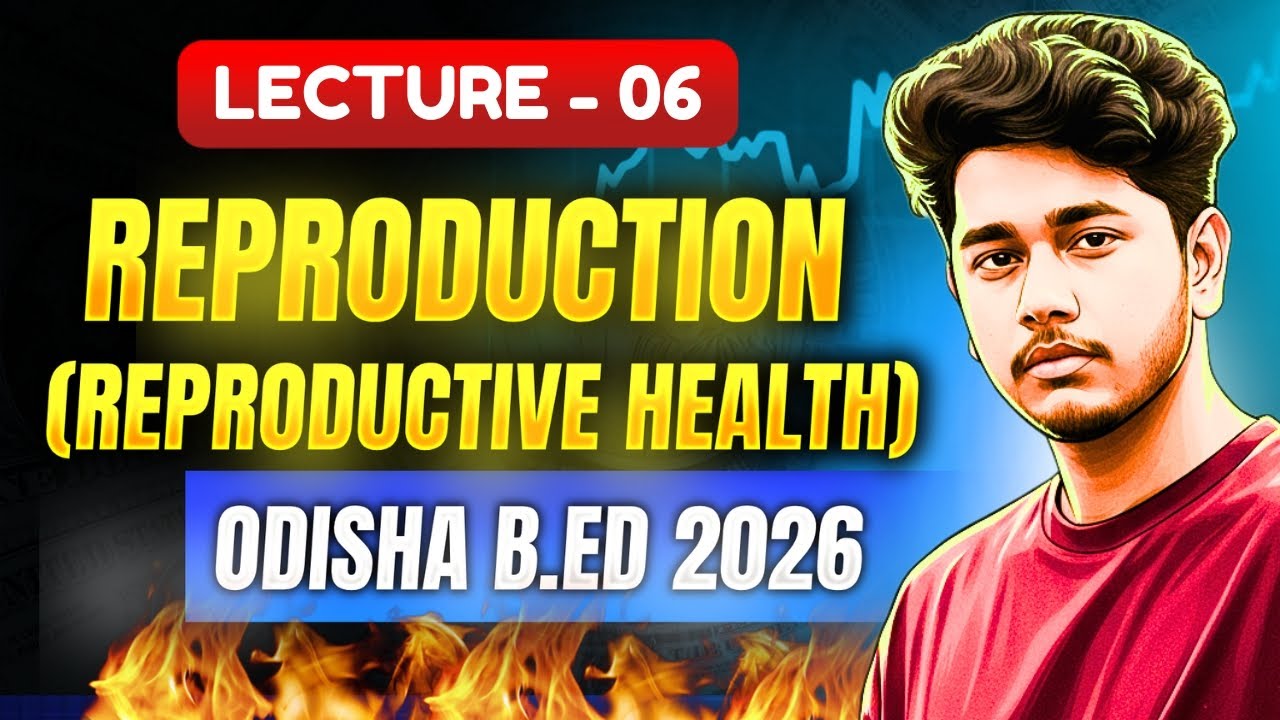 Reproduction - Lecture 06 (Reproductive Health) For b.ed odisha 2026