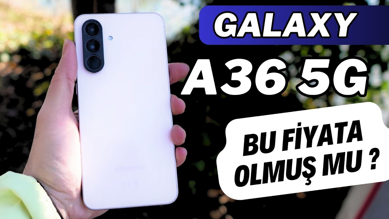 Samsung Galaxy A36 5G Türkiye'de ! BU FİYATA OLMUŞ MU ?