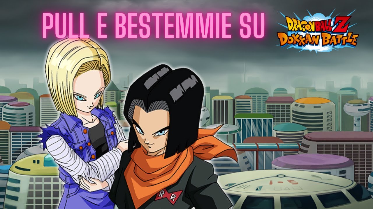 PULLIAMO 1000 STONES DI BESTEMMIE SU C17 & C18 TEQ! - SUMMON DRAGON BALL Z DOKKAN BATTLE ITA