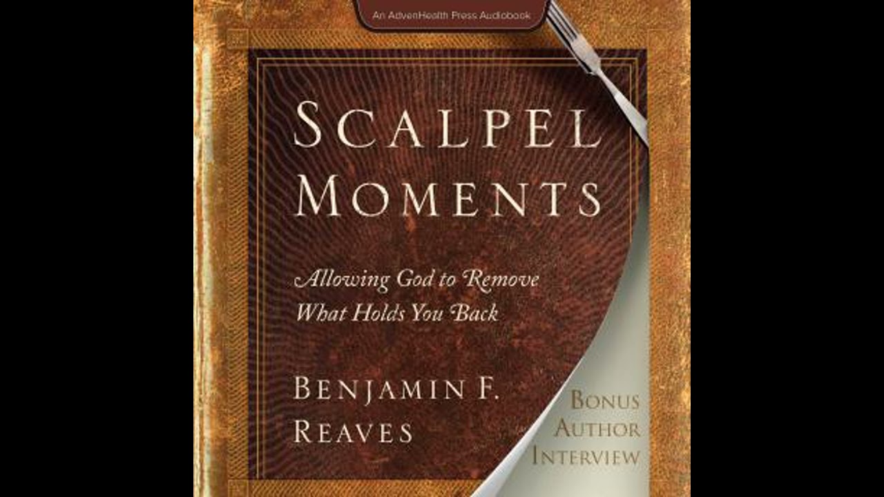 Scalpel Moments: Allowing God to Remove What Holds You Back - Benjamin F. Reaves