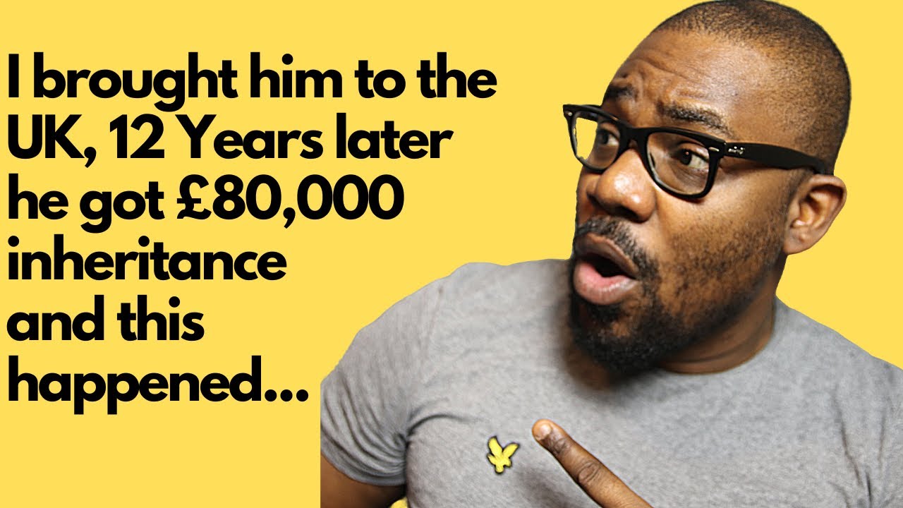 I Brought him to the UK, 12 years later he got £80,000 inheritance and this happened...