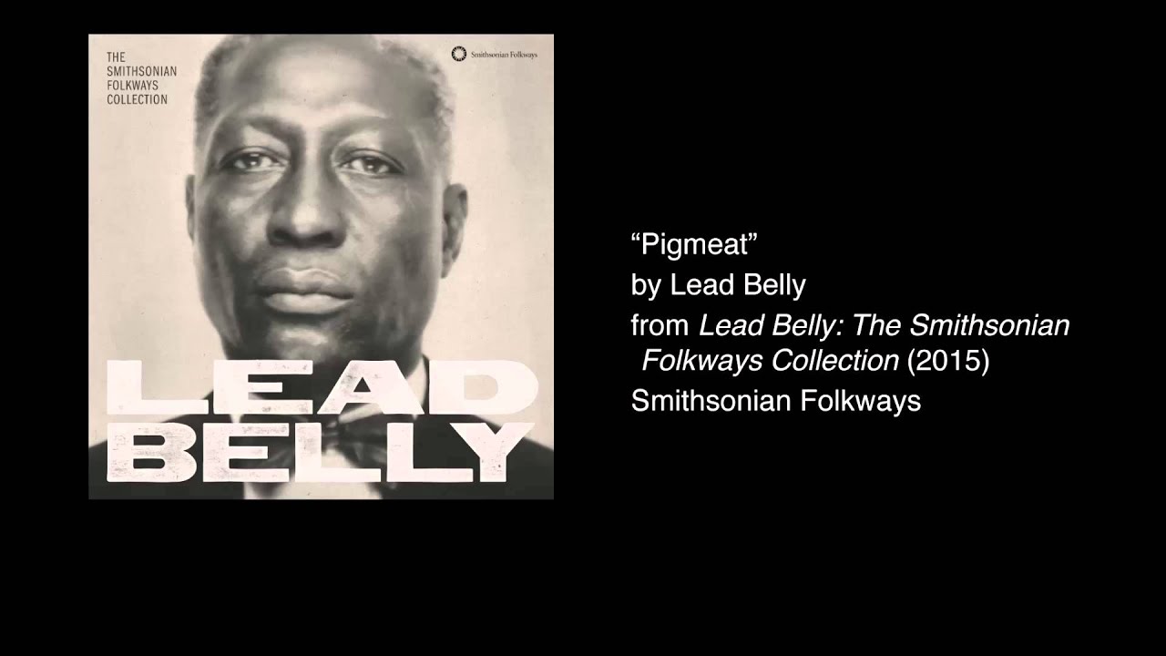 Lead Belly - “Pigmeat”