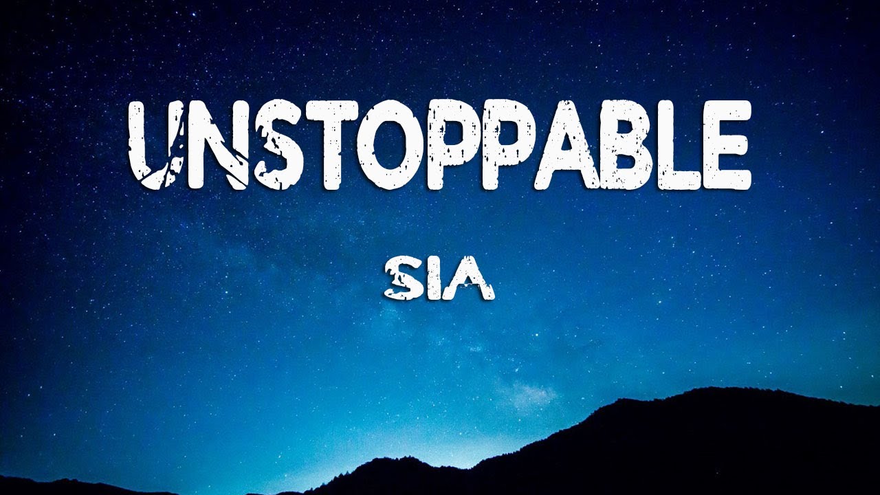 Sia - Unstoppable (Lyrics)