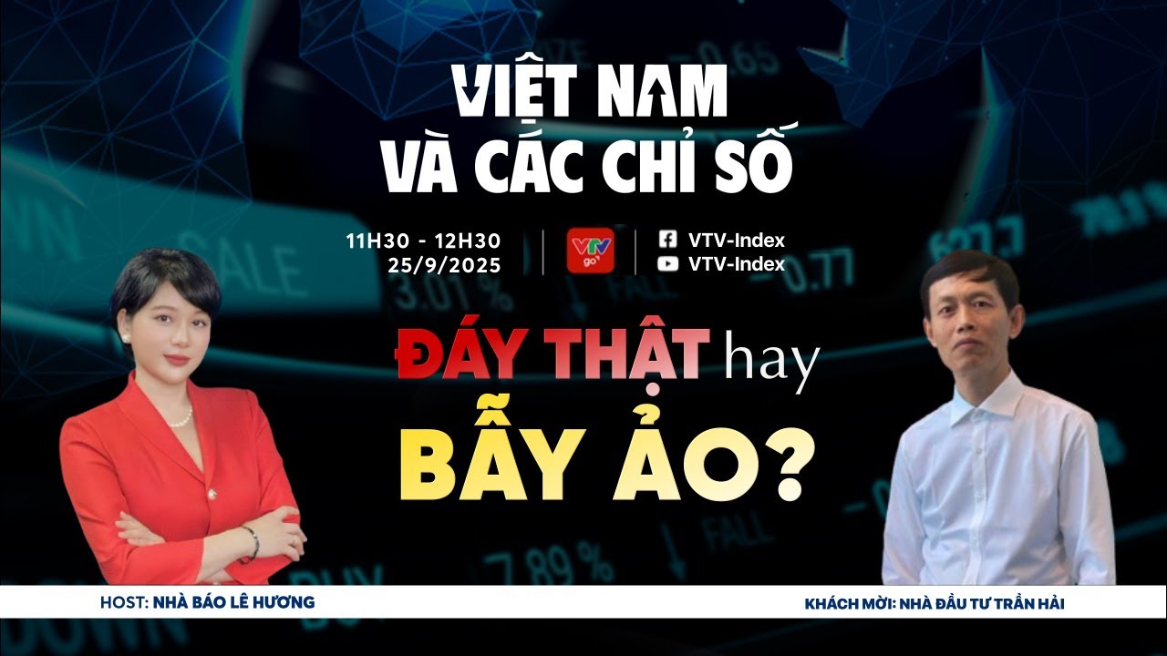 VIỆT NAM VÀ CÁC CHỈ SỐ NGÀY 25/09/2025: ĐÁY THẬT HAY BẪY ẢO? | VTVIndex