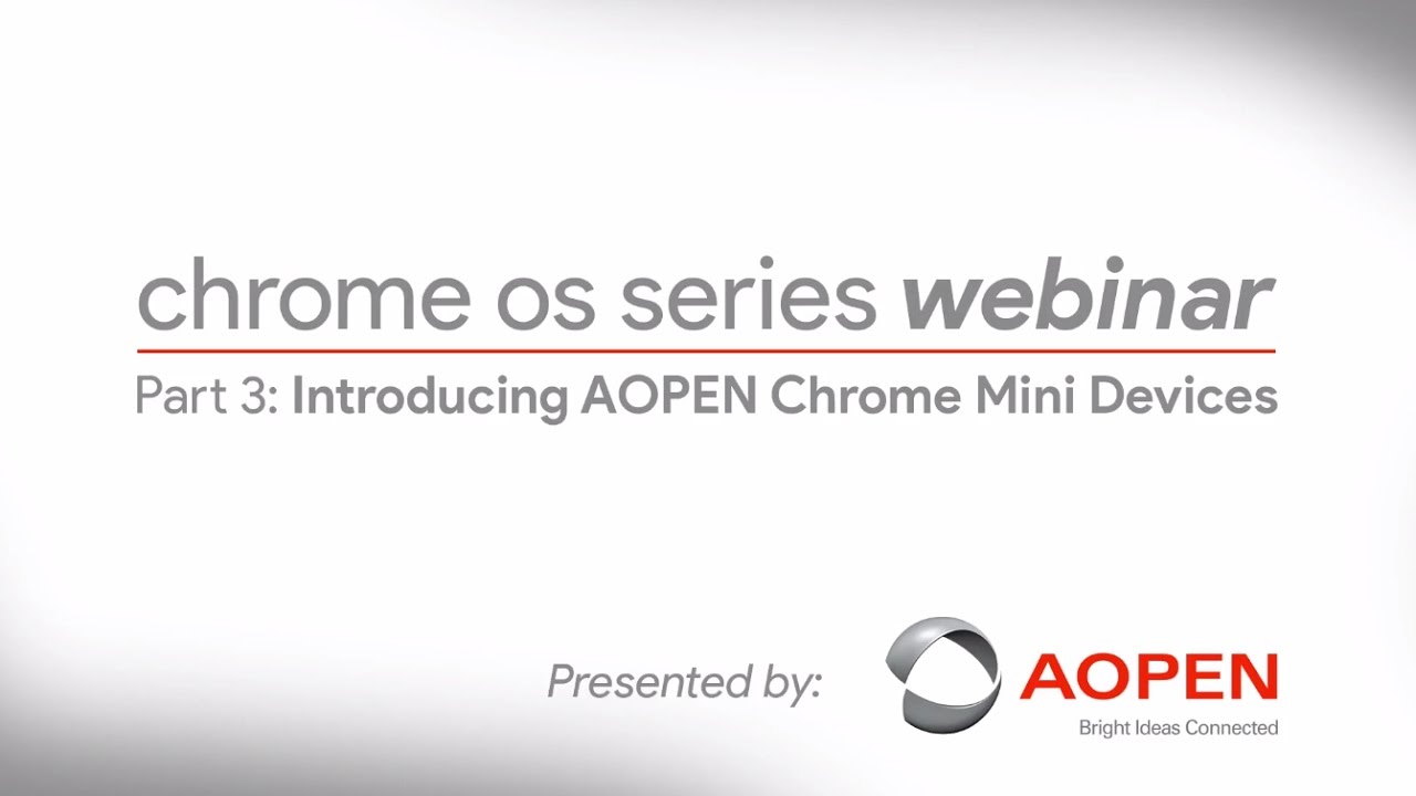 AOPEN Chrome Webinar Series Part 3: AOPEN Chrome Mini Devices