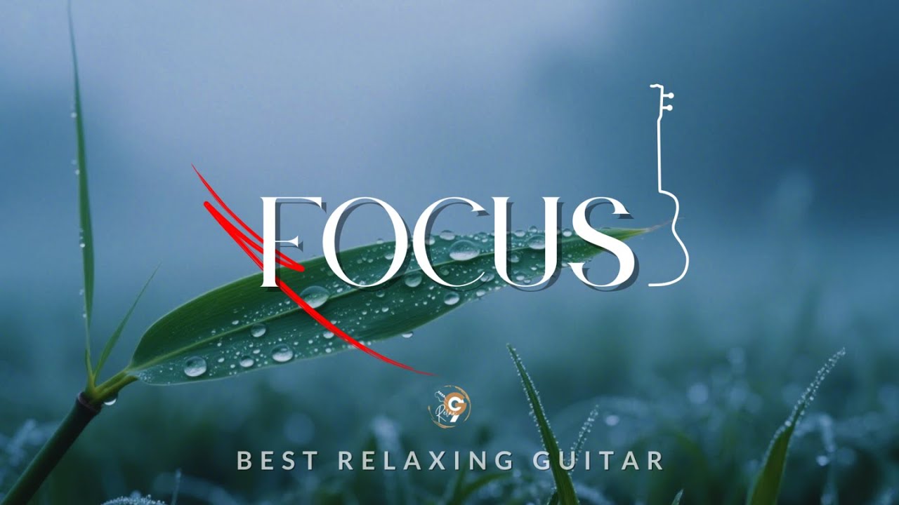 FOCUS | G9 RELAX - Relaxing Guitar for Stress Relief, Work and Study
