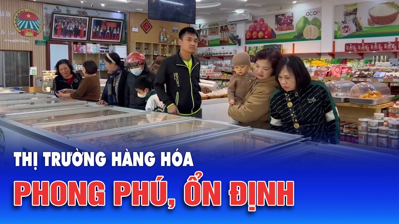Thị trường hàng hóa phong phú, ổn định