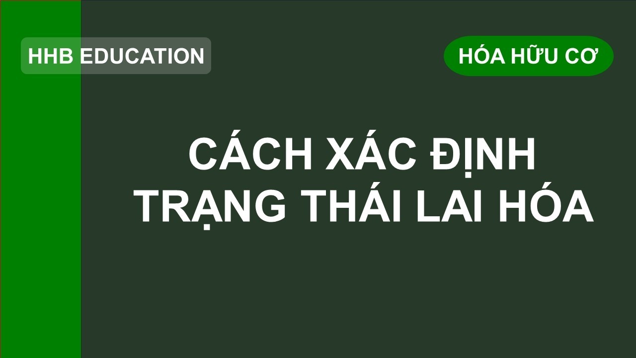 Cách xác định trạng thái lai hóa trong hợp chất hữu cơ | Hybridization of carbon atoms