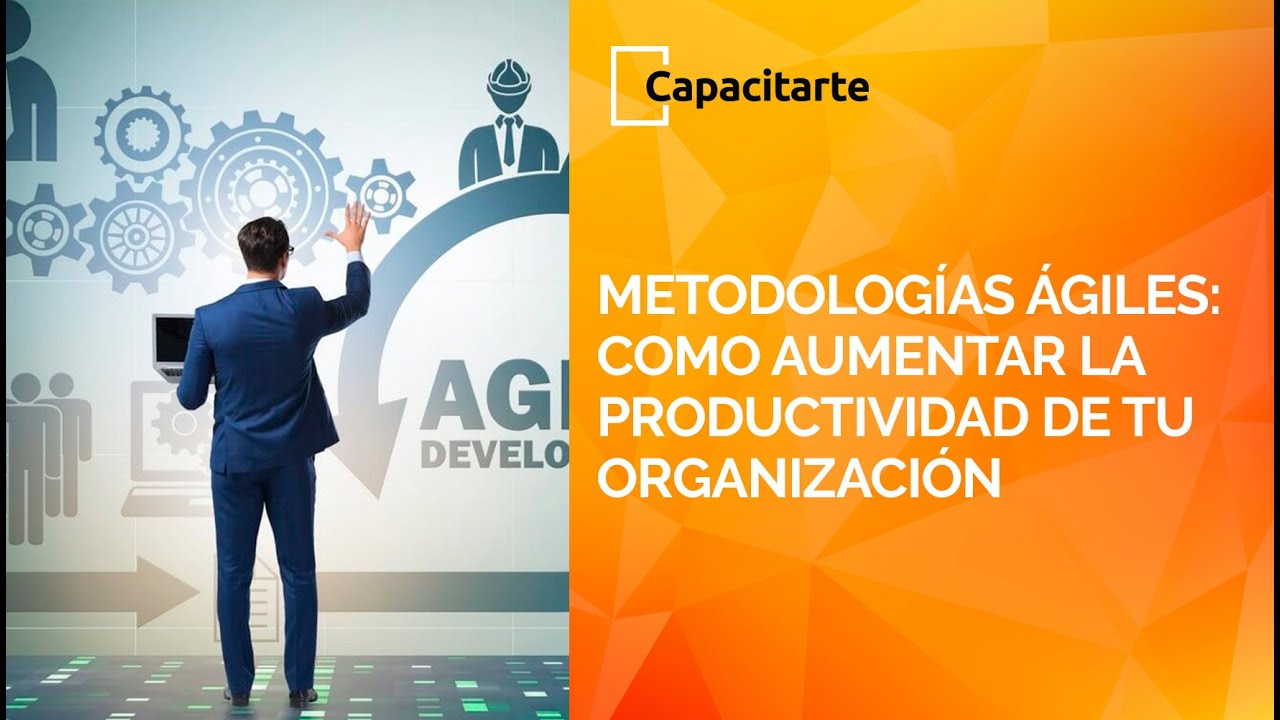 Metodologías Ágiles: Cómo aumentar la productividad de tu organización