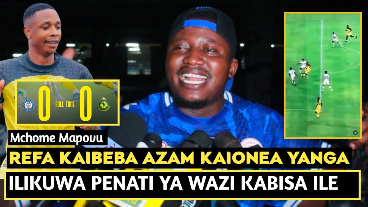 MCHOME MAPOVU  ACHAFUKWA REFA KAINYIMA YANGA PENATI/AZAM KABEBWA SANA LEO/YANGA BINGWA TU 