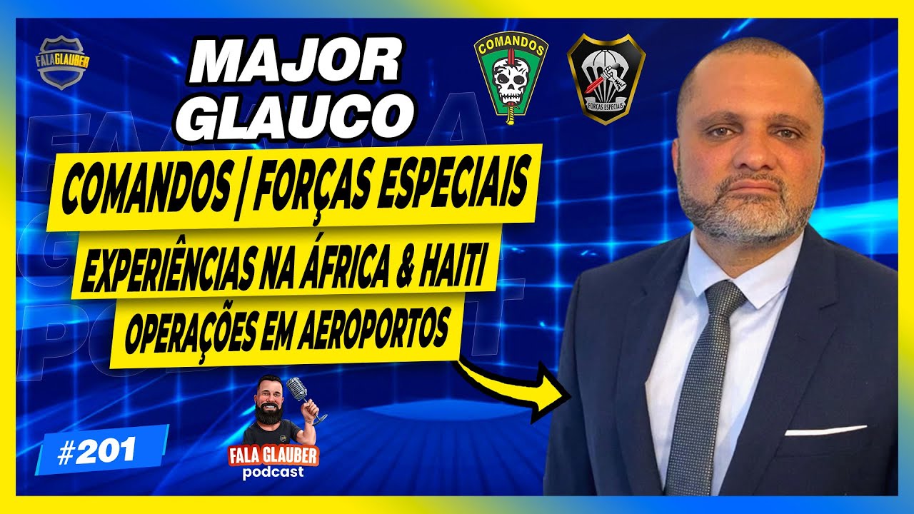 MAJOR GLAUCO ( COMANDOS | FE ) - Fala Glauber Podcast #201