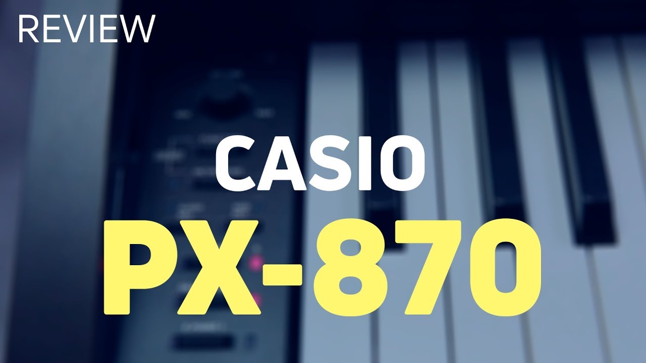 REVIEW | CASIO PX-870