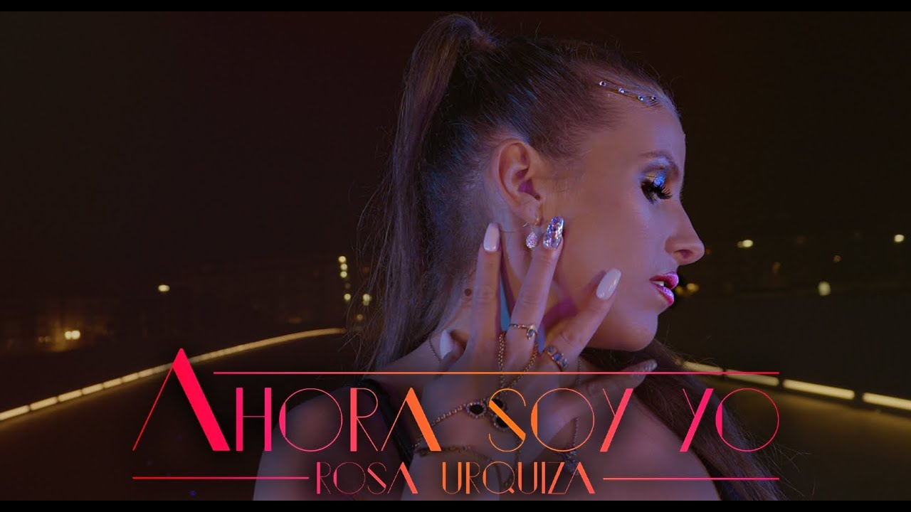 Ahora soy yo - Rosa Urquiza (Videoclip Oficial).