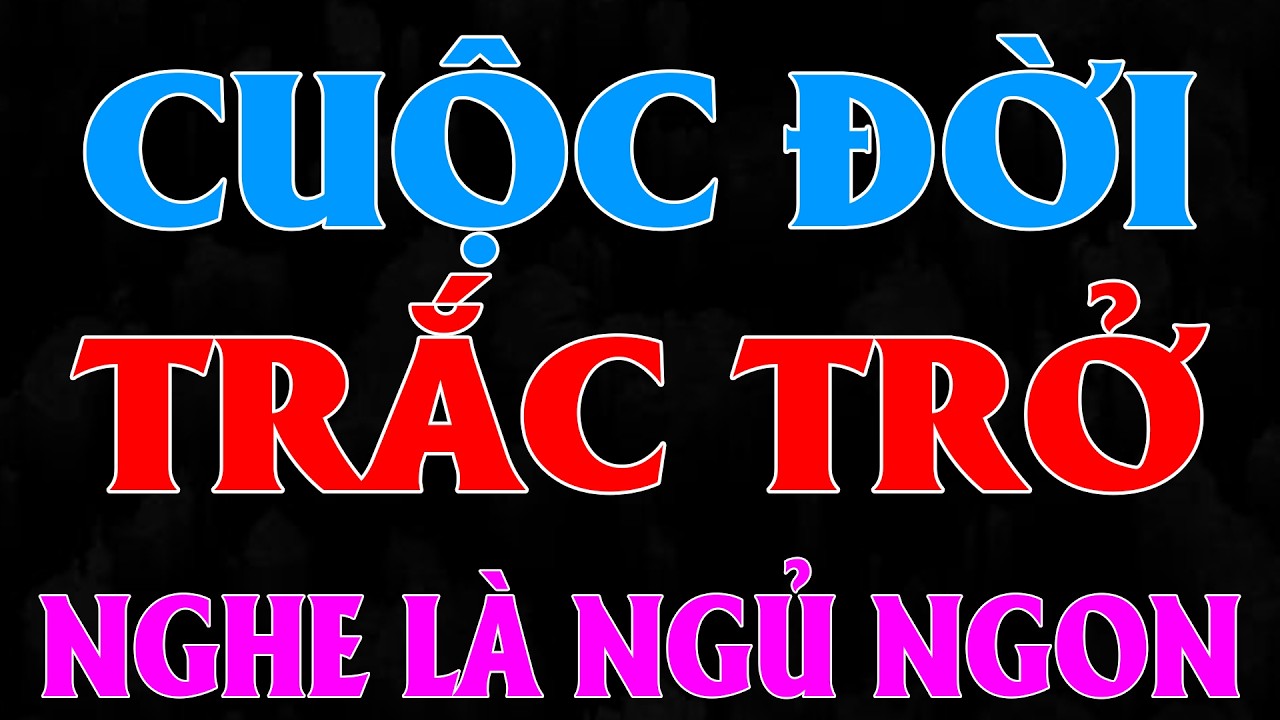 Hay Nhất Thế Gian: Cuộc Đời Trắc Trở - Chuyện Làng Quê Xưa Dễ Ngủ Nhất Năm 2025