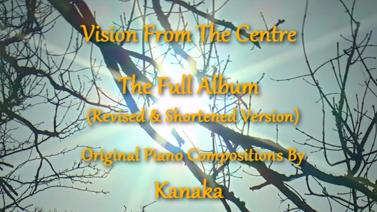 Vision From The Centre - By Kanaka - Revised, Shortened And Condensed Version Of The Original Album