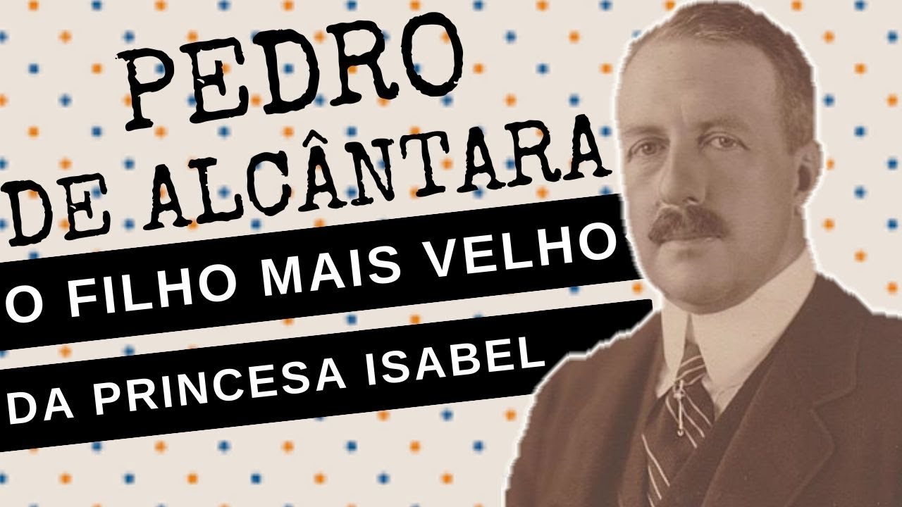 ARQUIVO CONFIDENCIAL #50: PEDRO DE ALCÂNTARA, o filho mais velho da PRINCESA ISABEL