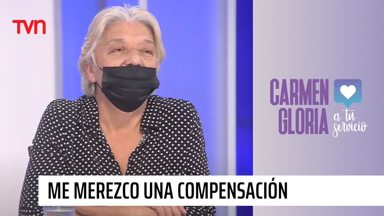 Me merezco una compensación | Carmen Gloria a tu servicio
