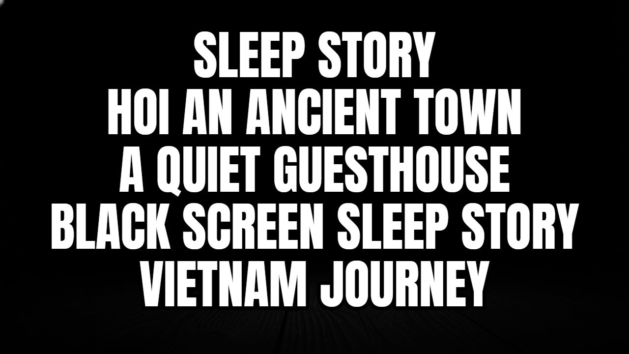 Sleep Story | Arriving in Hoi An - A Quiet Guesthouse (Black Screen)