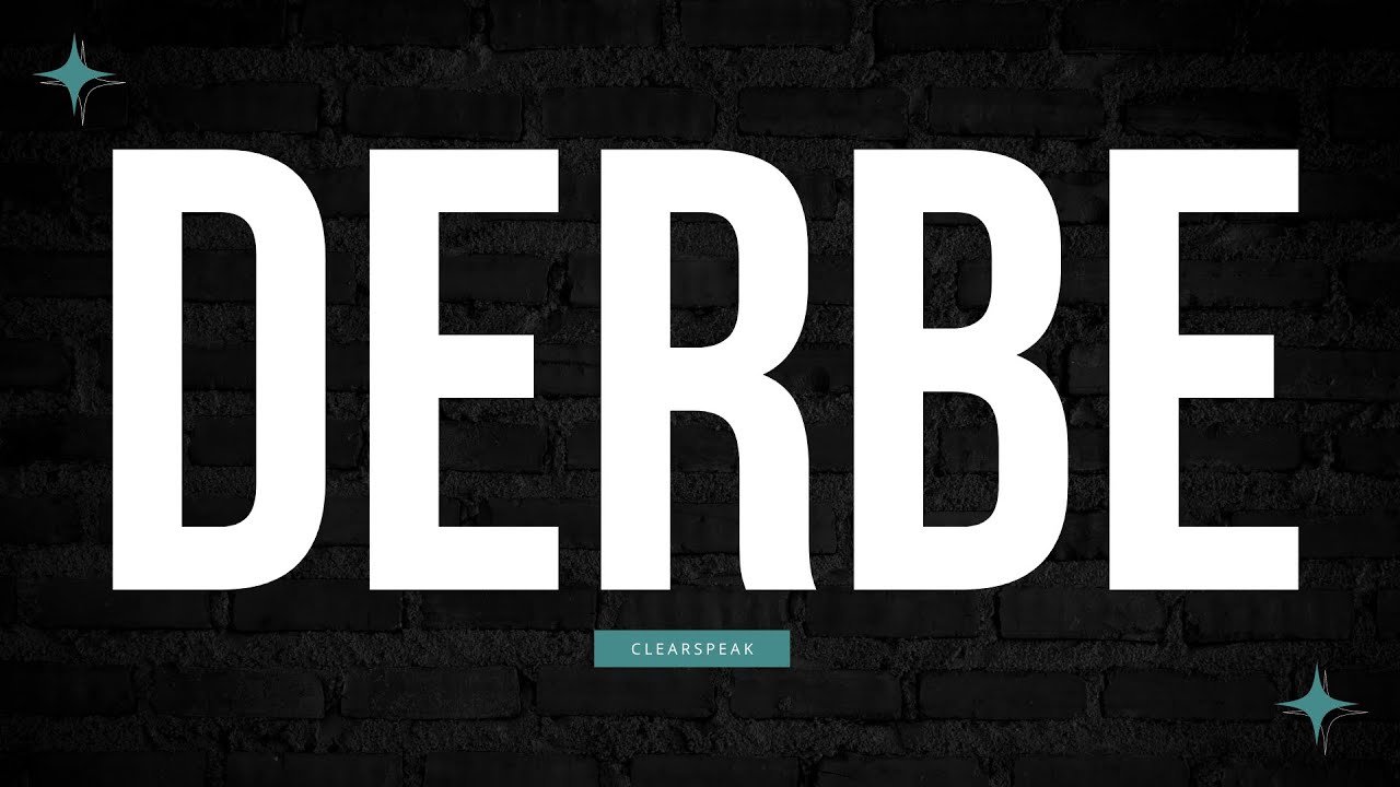 How to Pronounce Derbe in English