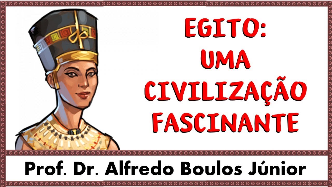 Egito: uma civiliza&ccedil;&atilde;o fascinante - Prof. Dr. Alfredo Boulos J&uacute;nior