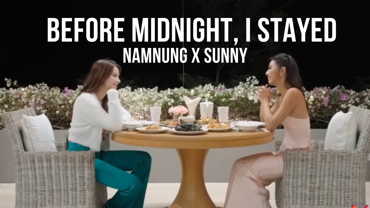 Love X  |  Sunny and  Namnung  | Before Midnight, I Stayed (Namnung’s POV)