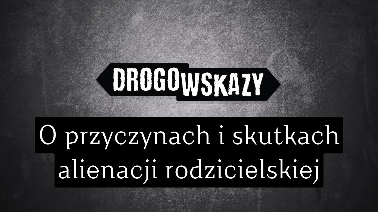 O przyczynach i skutkach alienacji rodzicielskiej | Drogowskazy