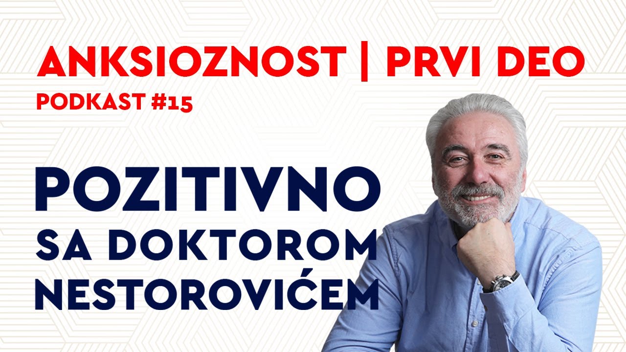 Podkast 15: Anksioznost | PRVI DEO / Pozitivno sa dr Nestorovićem