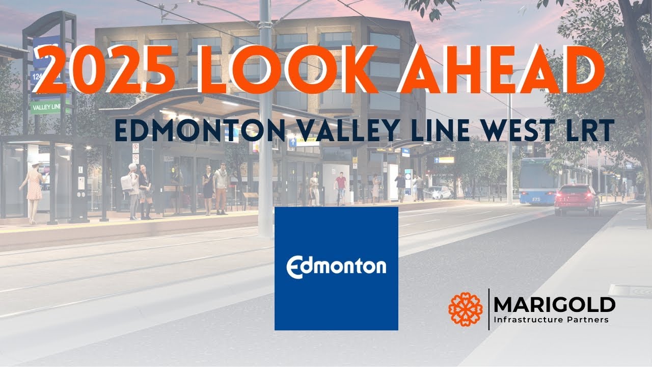 2025 Look Ahead Video – Valley Line West LRT - Marigold Infrastructure Partners