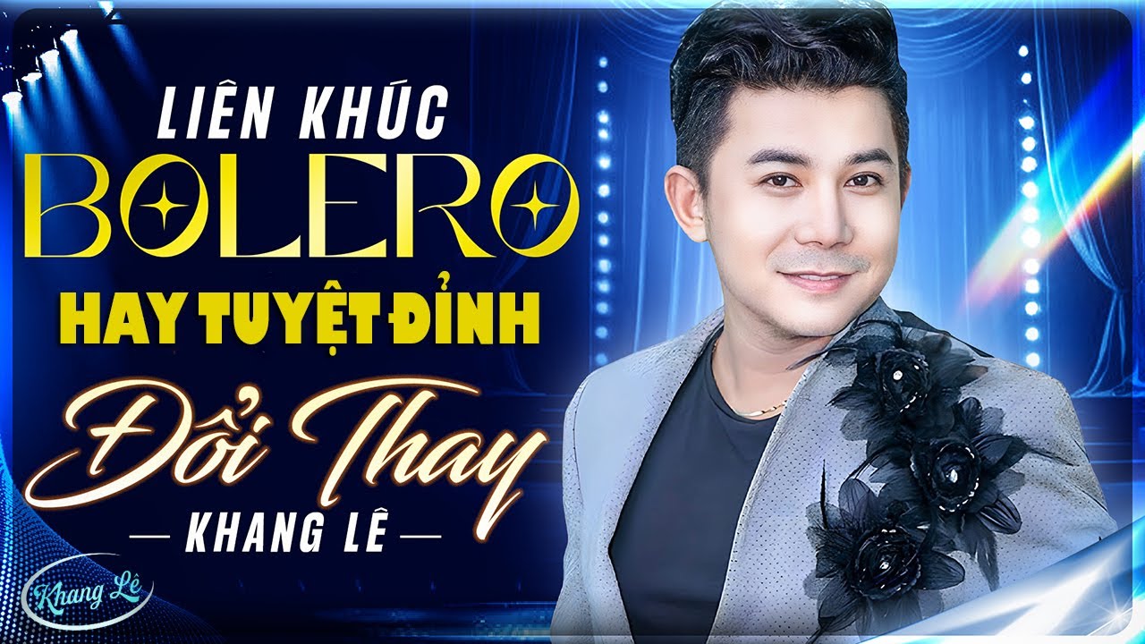 Liên Khúc Bolero Hay Tuyệt Đỉnh AI KHÔNG NGHE SẼ THẤY TIẾC | ĐỔI THAY - KHANG LÊ