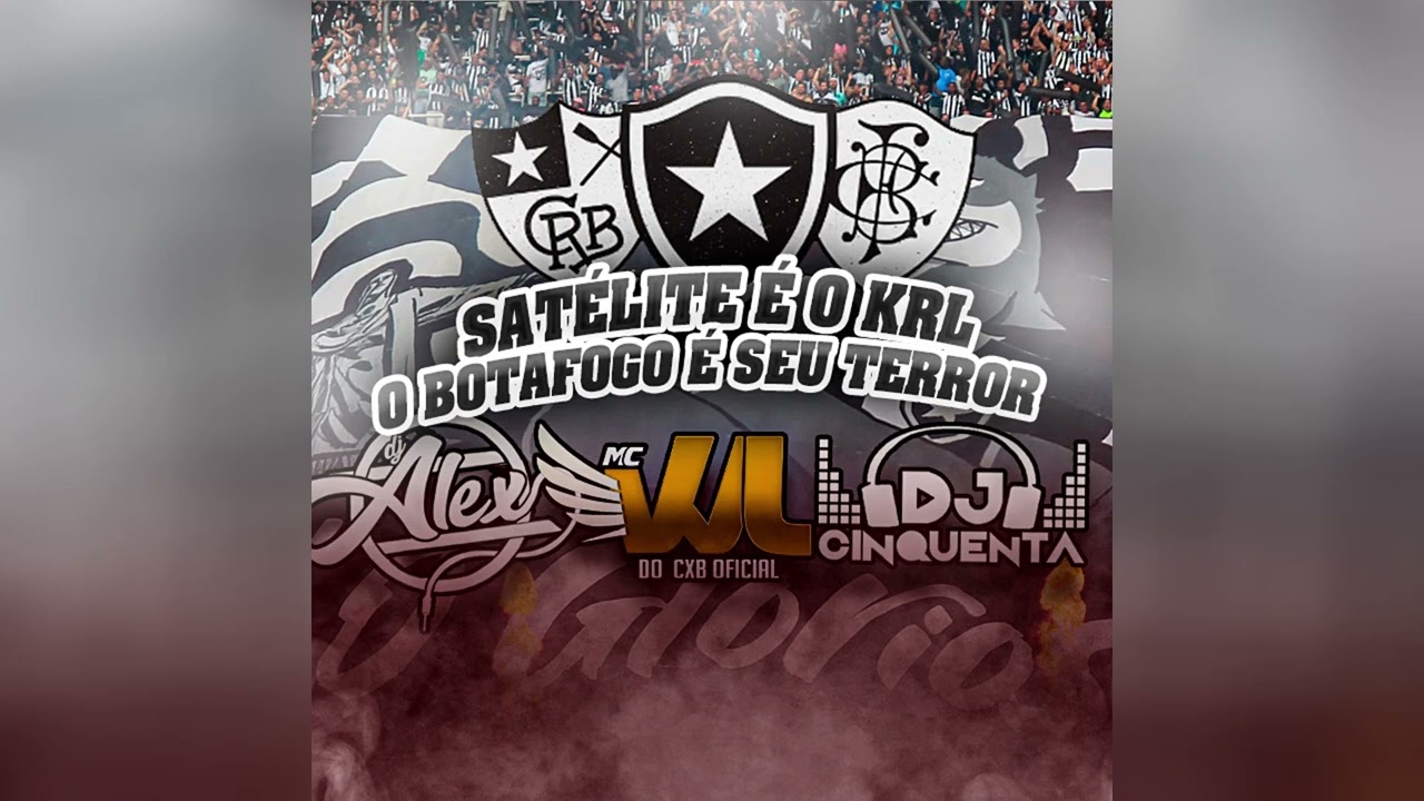 DJ Cinquenta, Mc WL do CXB e Dj Alex - Satélite É o Krl, o Botafogo É Seu Terror
