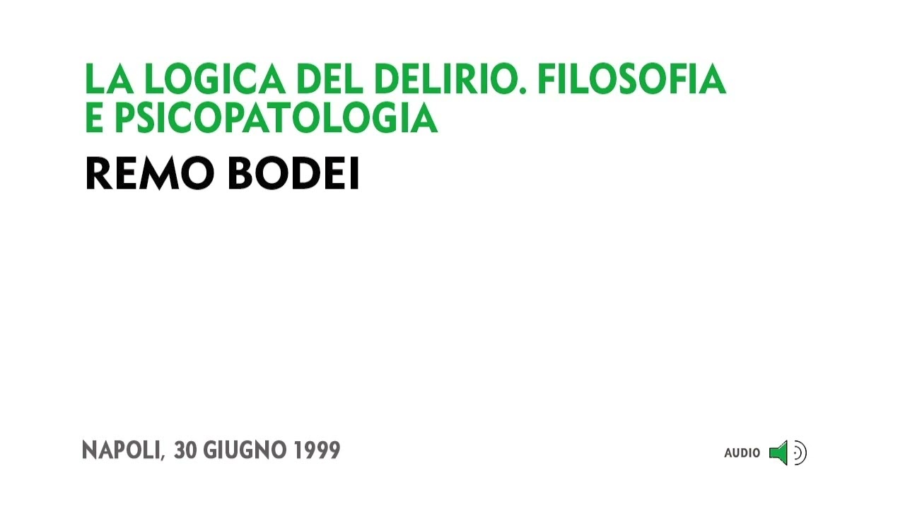 (3/5) Remo Bodei - La logica del delirio. Filosofia e psicopatologia