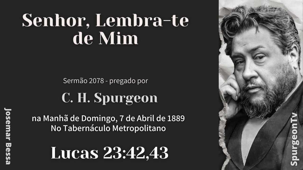 Senhor, Lembra-te de Mim | Sermão 2078  | C. H. Spurgeon | Lucas 23:42,43@Josemar Bessa​