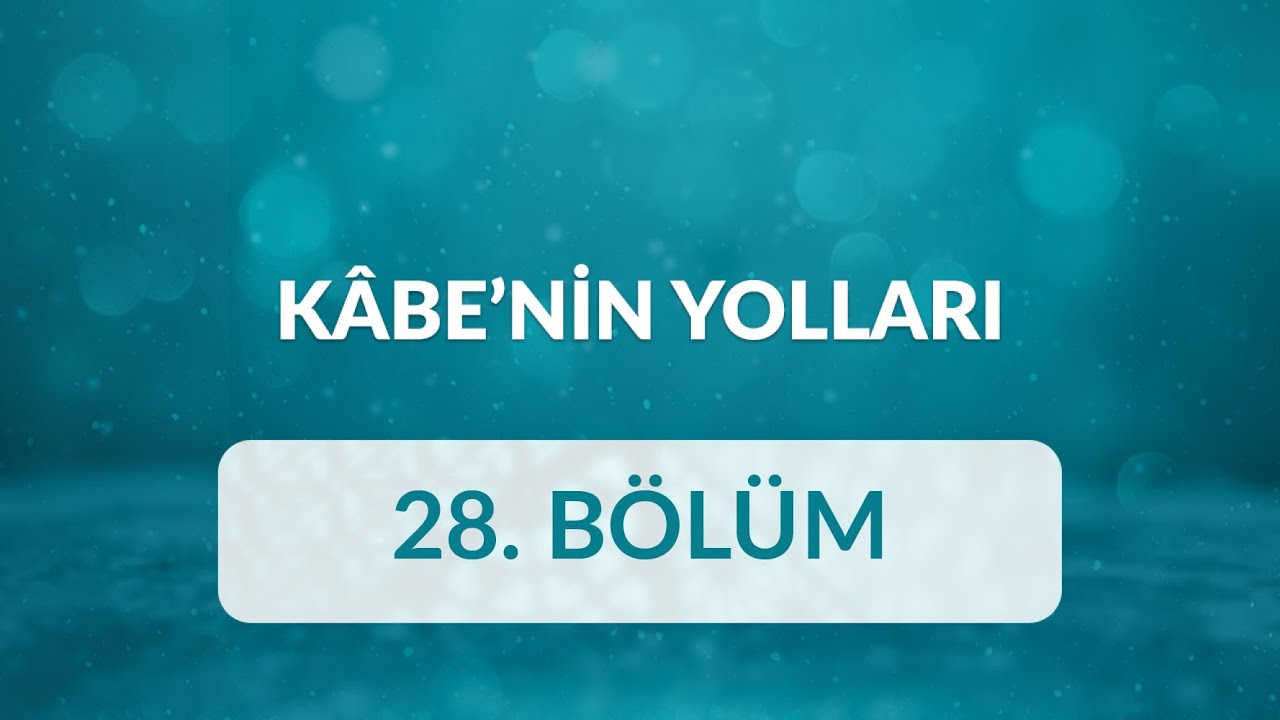 Prof. Dr. Hasan Tahsin Feyizli - Kâbe’nin Yolları 28.Bölüm