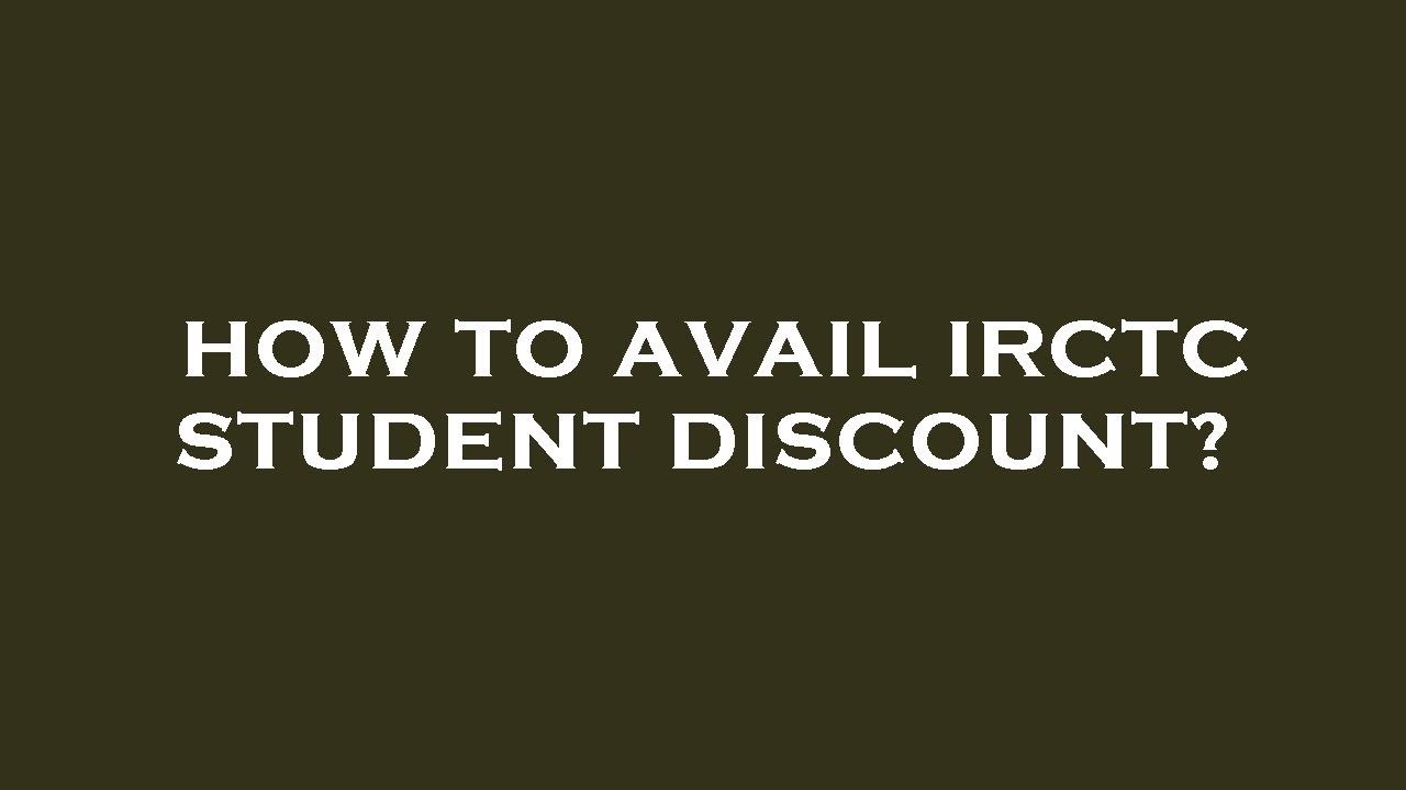 How to avail irctc student discount?