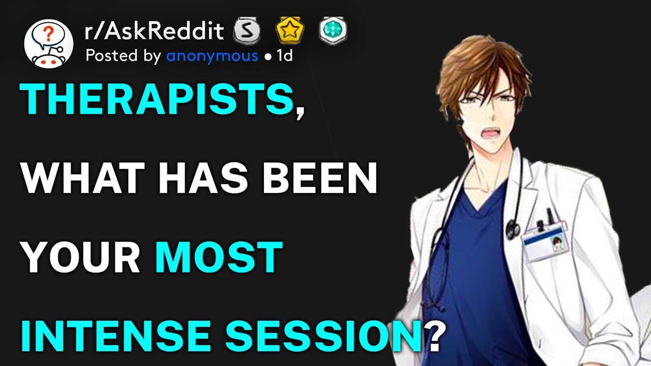 Therapists, what has been your most intense session? (r/AskReddit)