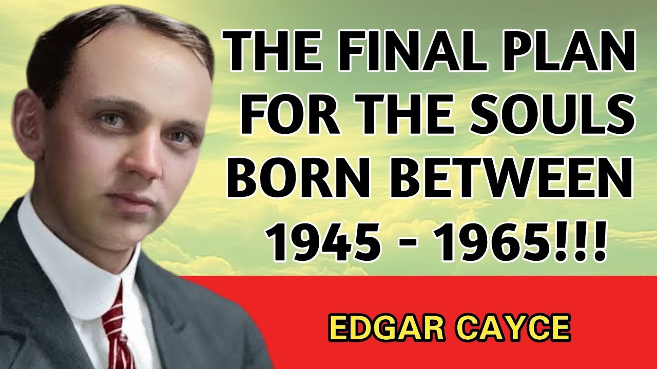 Эдгар Кейси раскрывает окончательный план для душ, родившихся в 1945–1965 годах.