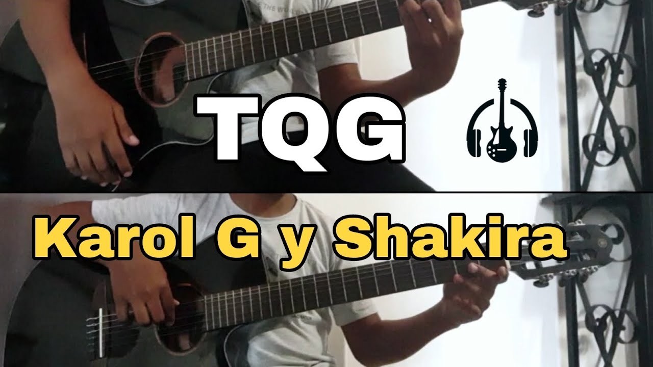 TQG - Karol G y Shakira - Guitarra Cover | LuisdaGarMusic